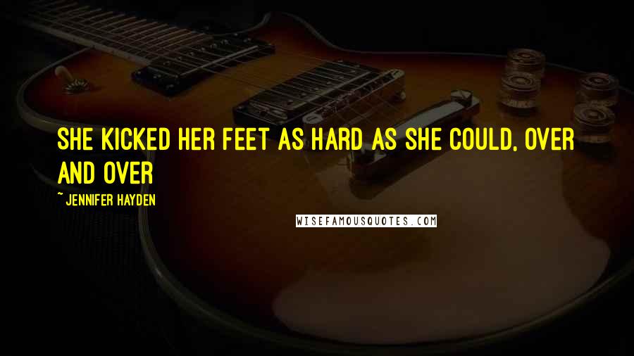Jennifer Hayden Quotes: She kicked her feet as hard as she could, over and over