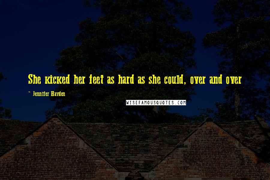 Jennifer Hayden Quotes: She kicked her feet as hard as she could, over and over