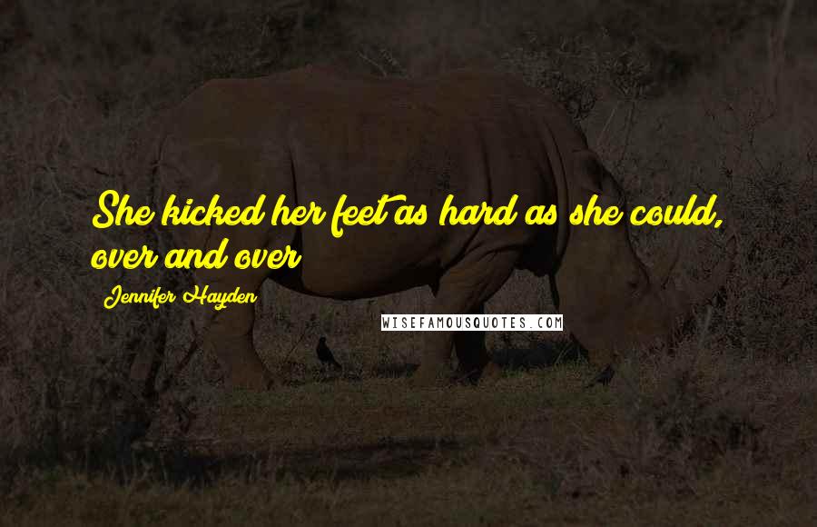 Jennifer Hayden Quotes: She kicked her feet as hard as she could, over and over