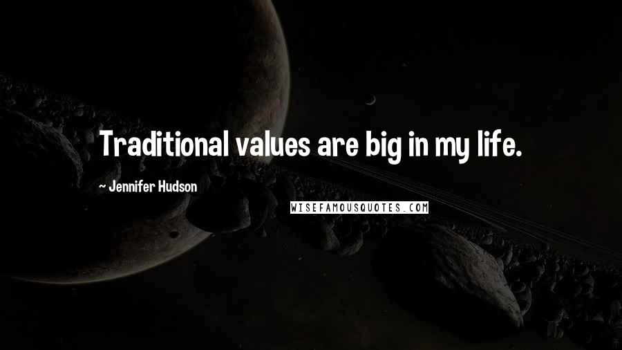 Jennifer Hudson Quotes: Traditional values are big in my life.