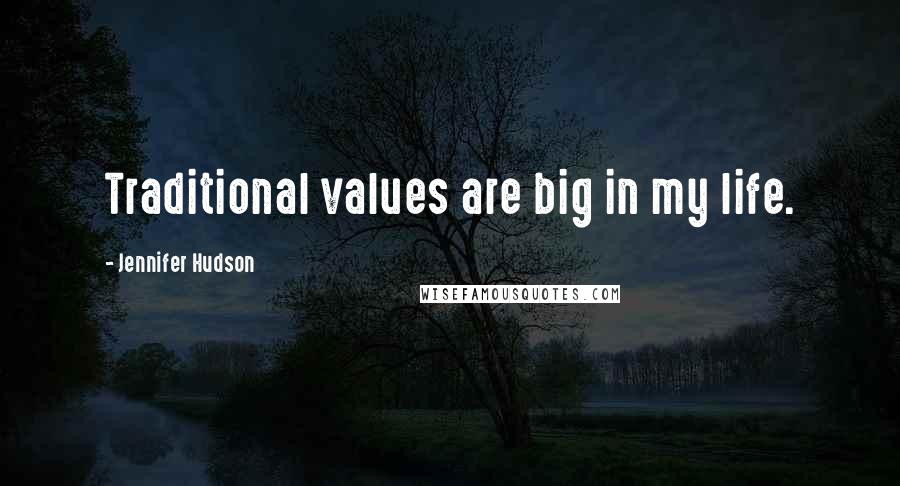 Jennifer Hudson Quotes: Traditional values are big in my life.