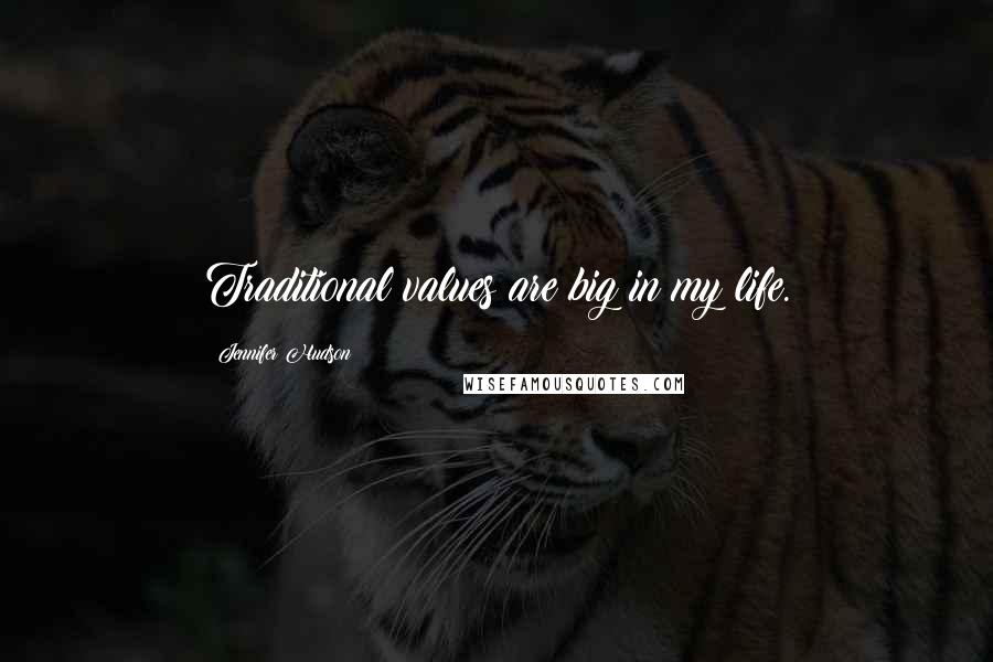 Jennifer Hudson Quotes: Traditional values are big in my life.