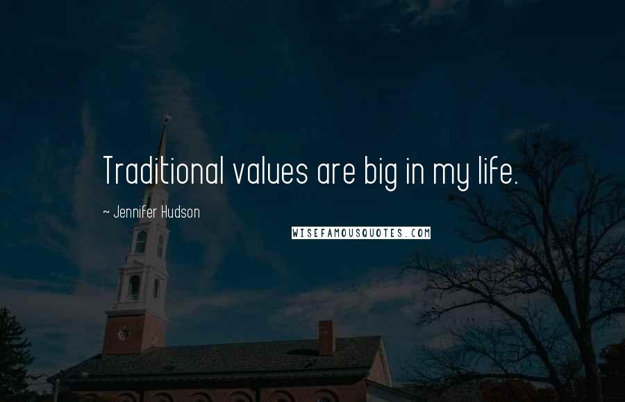 Jennifer Hudson Quotes: Traditional values are big in my life.