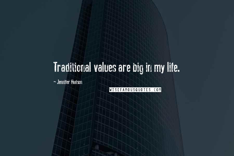 Jennifer Hudson Quotes: Traditional values are big in my life.