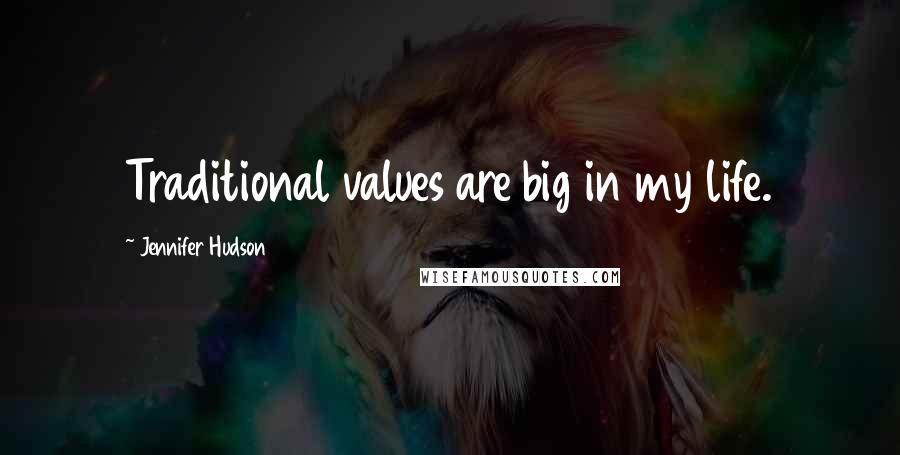 Jennifer Hudson Quotes: Traditional values are big in my life.