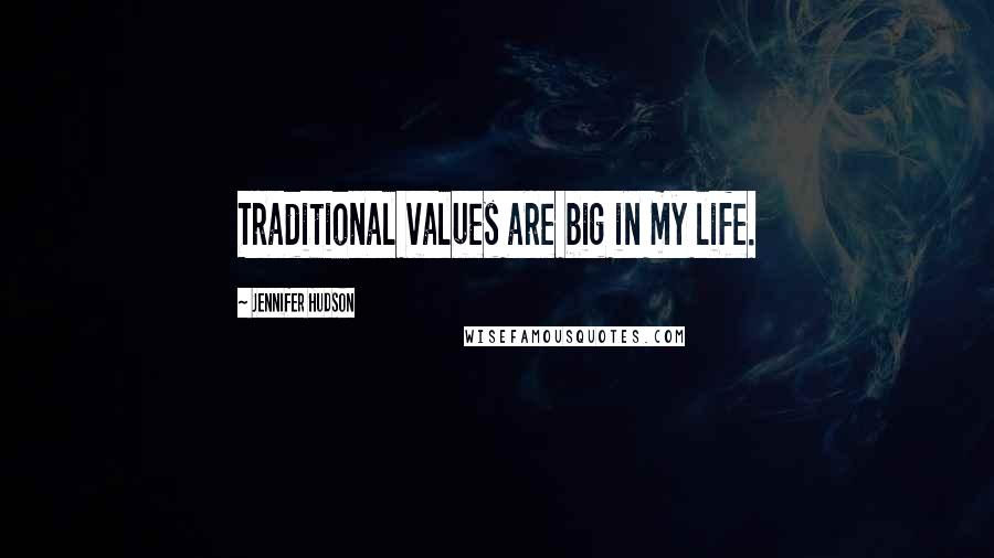 Jennifer Hudson Quotes: Traditional values are big in my life.