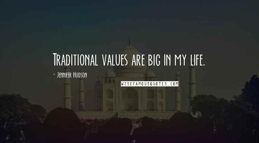 Jennifer Hudson Quotes: Traditional values are big in my life.