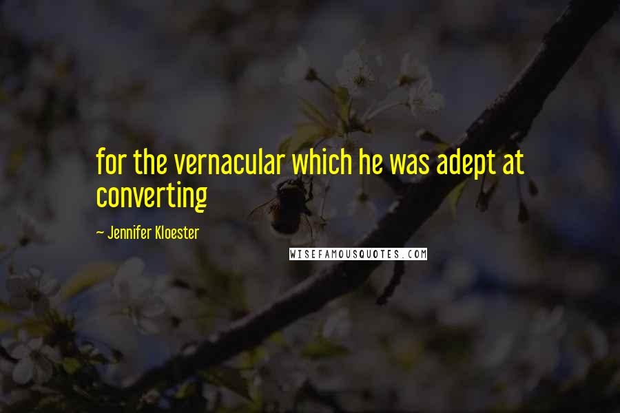 Jennifer Kloester Quotes: for the vernacular which he was adept at converting