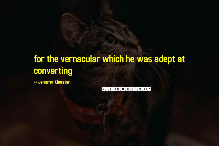 Jennifer Kloester Quotes: for the vernacular which he was adept at converting