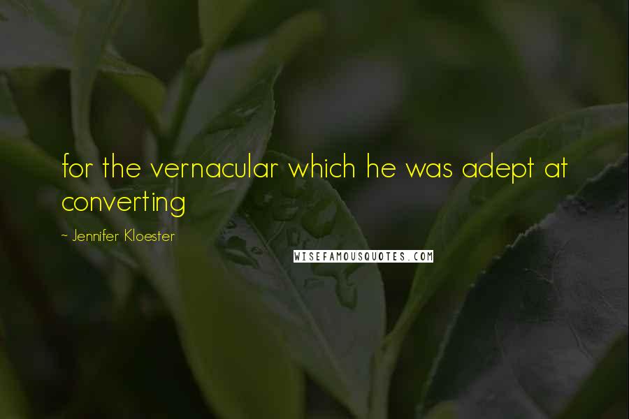 Jennifer Kloester Quotes: for the vernacular which he was adept at converting