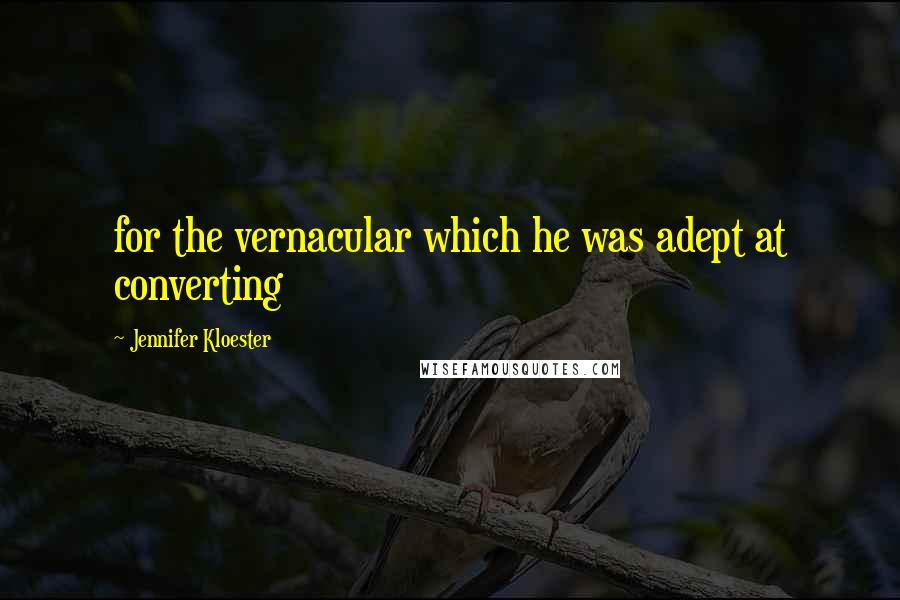 Jennifer Kloester Quotes: for the vernacular which he was adept at converting