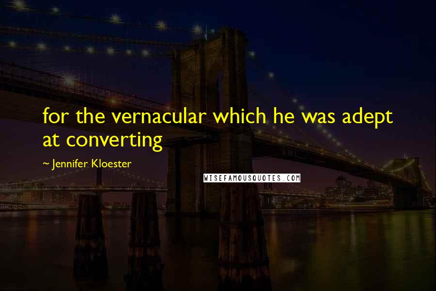 Jennifer Kloester Quotes: for the vernacular which he was adept at converting