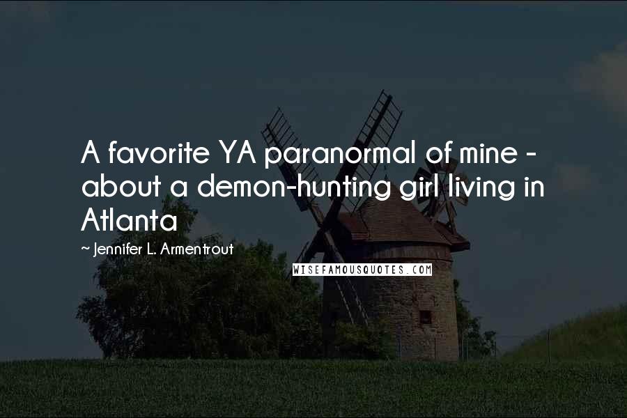 Jennifer L. Armentrout Quotes: A favorite YA paranormal of mine - about a demon-hunting girl living in Atlanta