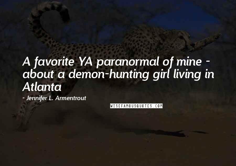 Jennifer L. Armentrout Quotes: A favorite YA paranormal of mine - about a demon-hunting girl living in Atlanta