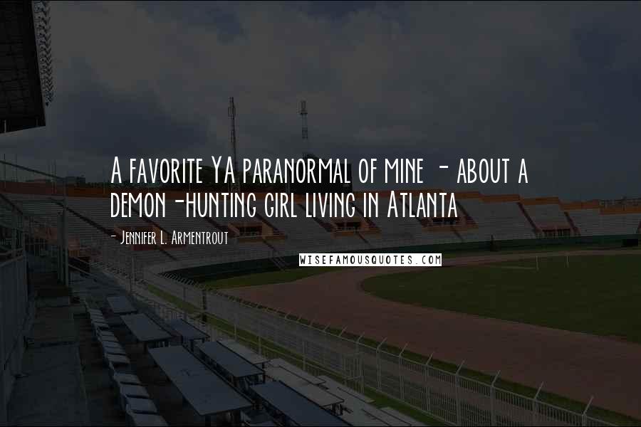 Jennifer L. Armentrout Quotes: A favorite YA paranormal of mine - about a demon-hunting girl living in Atlanta