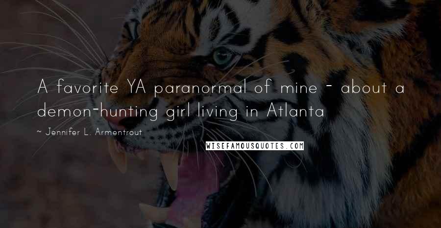 Jennifer L. Armentrout Quotes: A favorite YA paranormal of mine - about a demon-hunting girl living in Atlanta