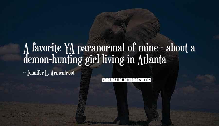 Jennifer L. Armentrout Quotes: A favorite YA paranormal of mine - about a demon-hunting girl living in Atlanta