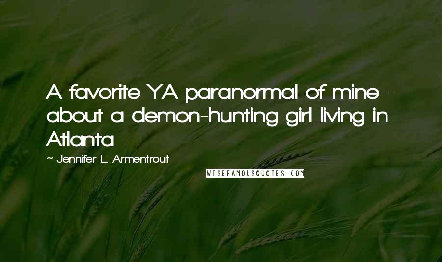 Jennifer L. Armentrout Quotes: A favorite YA paranormal of mine - about a demon-hunting girl living in Atlanta