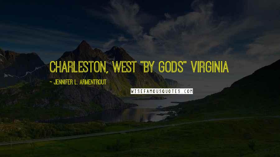 Jennifer L. Armentrout Quotes: Charleston, West "by gods" Virginia