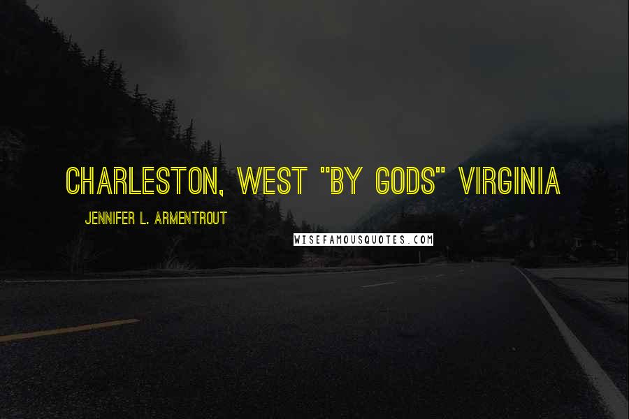 Jennifer L. Armentrout Quotes: Charleston, West "by gods" Virginia