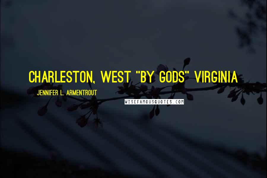 Jennifer L. Armentrout Quotes: Charleston, West "by gods" Virginia