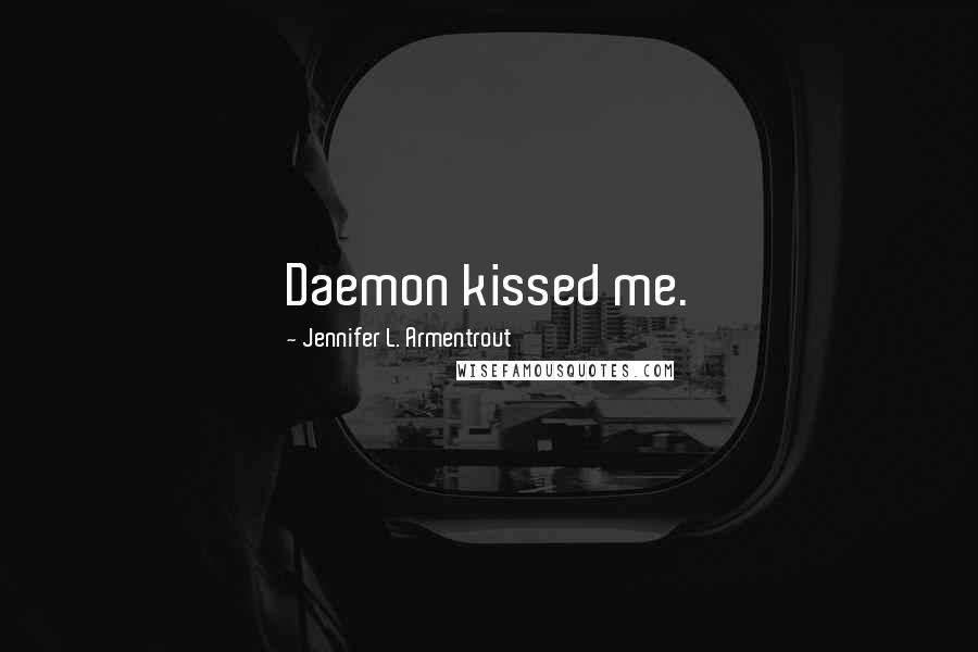 Jennifer L. Armentrout Quotes: Daemon kissed me.