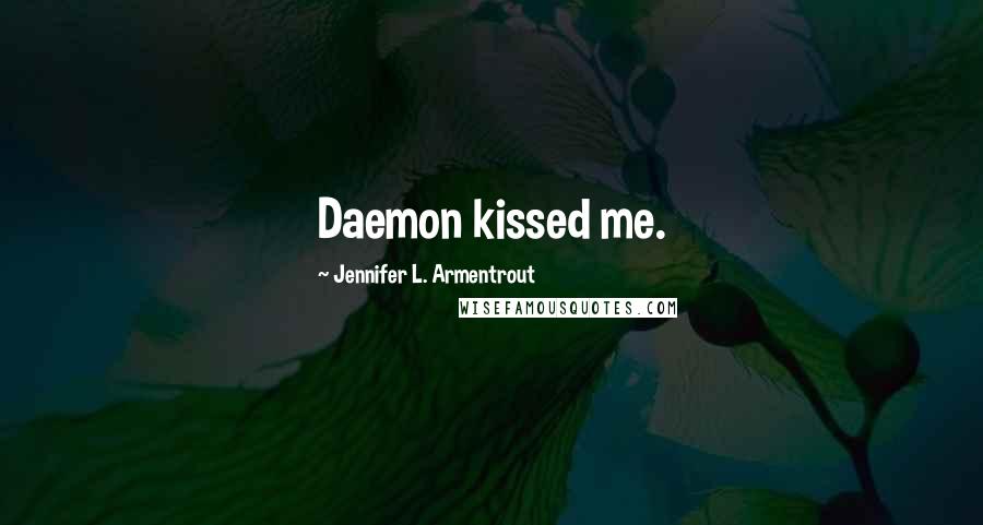 Jennifer L. Armentrout Quotes: Daemon kissed me.