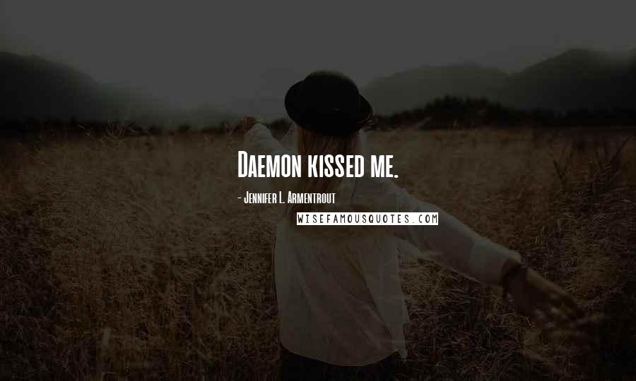 Jennifer L. Armentrout Quotes: Daemon kissed me.