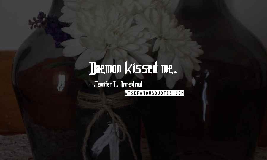 Jennifer L. Armentrout Quotes: Daemon kissed me.