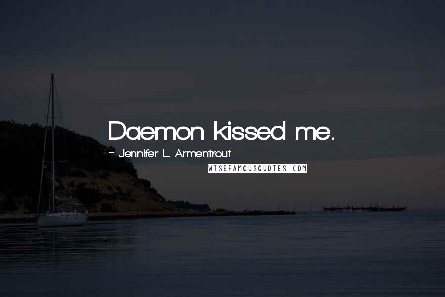 Jennifer L. Armentrout Quotes: Daemon kissed me.