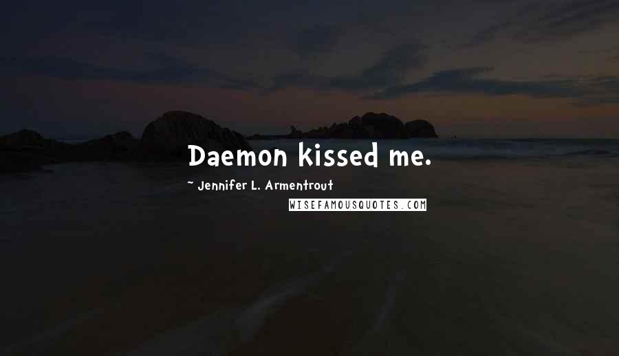 Jennifer L. Armentrout Quotes: Daemon kissed me.