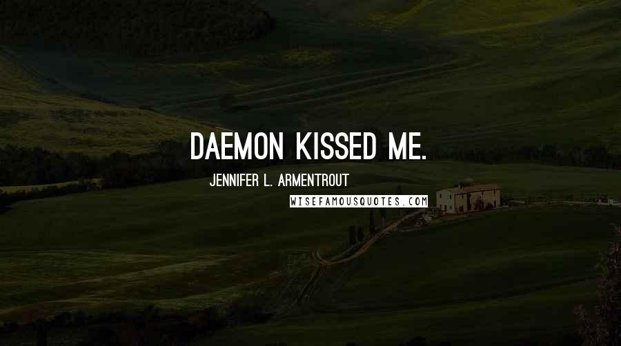 Jennifer L. Armentrout Quotes: Daemon kissed me.