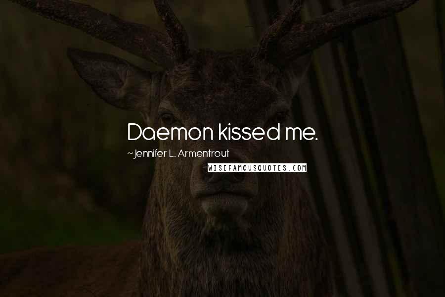 Jennifer L. Armentrout Quotes: Daemon kissed me.