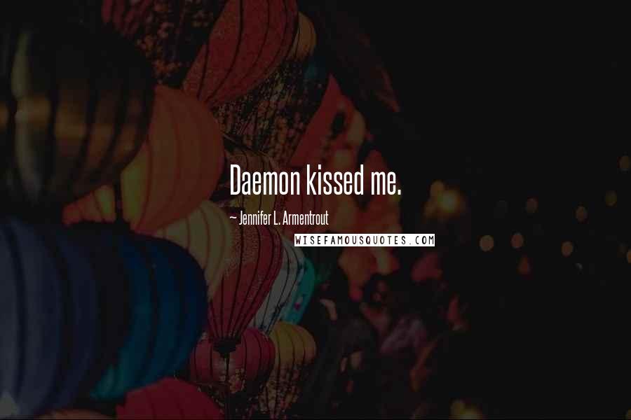 Jennifer L. Armentrout Quotes: Daemon kissed me.