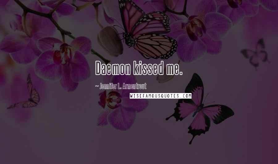 Jennifer L. Armentrout Quotes: Daemon kissed me.