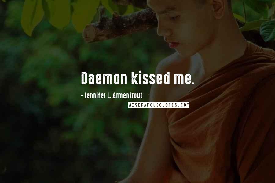 Jennifer L. Armentrout Quotes: Daemon kissed me.