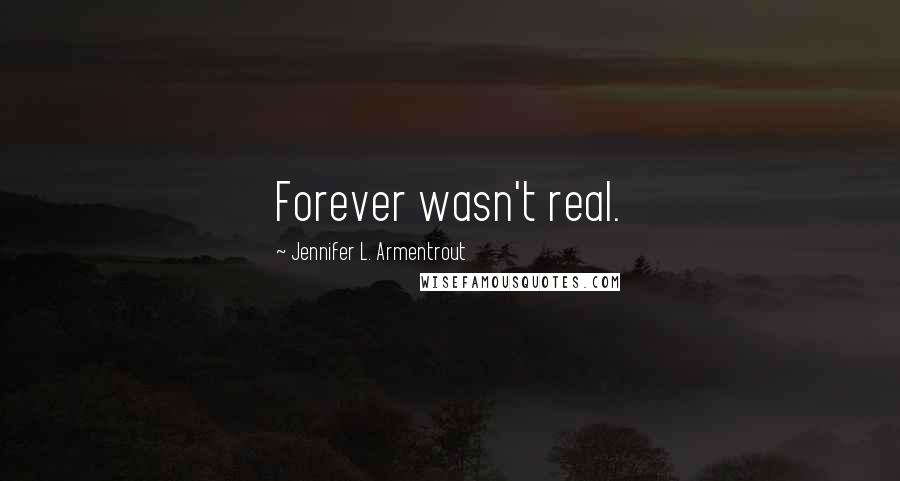 Jennifer L. Armentrout Quotes: Forever wasn't real.