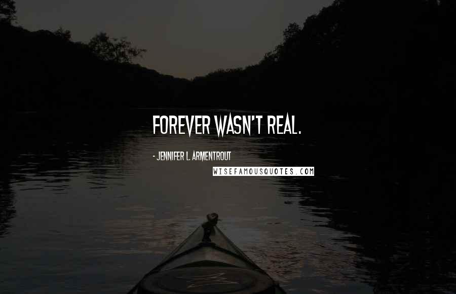 Jennifer L. Armentrout Quotes: Forever wasn't real.