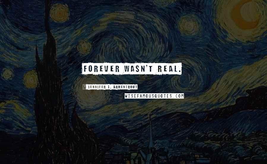 Jennifer L. Armentrout Quotes: Forever wasn't real.