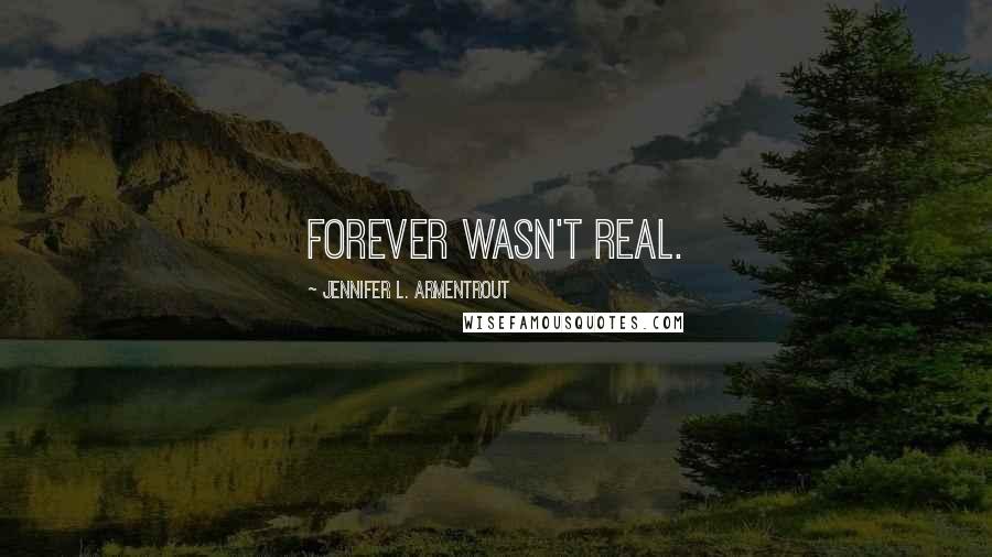 Jennifer L. Armentrout Quotes: Forever wasn't real.