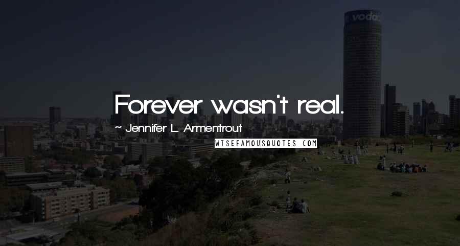 Jennifer L. Armentrout Quotes: Forever wasn't real.