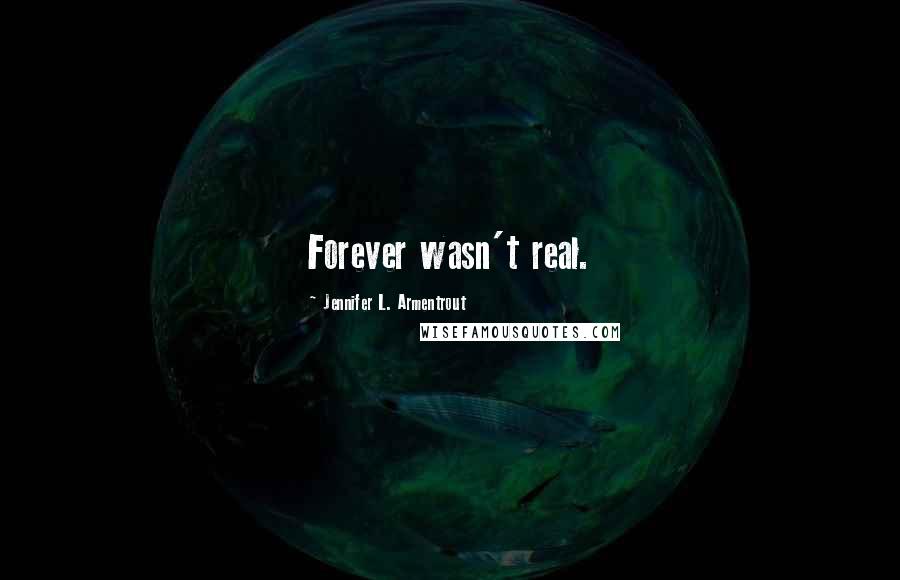 Jennifer L. Armentrout Quotes: Forever wasn't real.