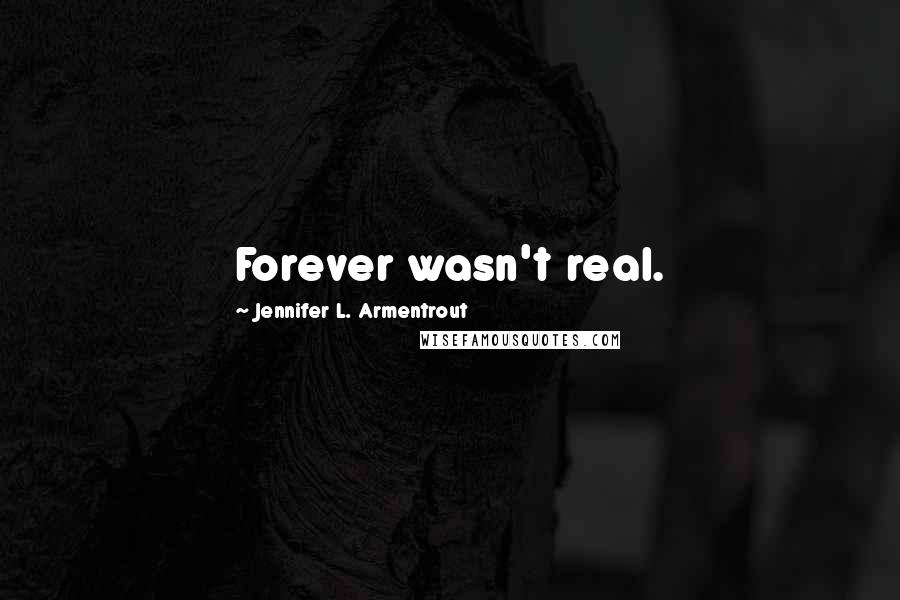 Jennifer L. Armentrout Quotes: Forever wasn't real.