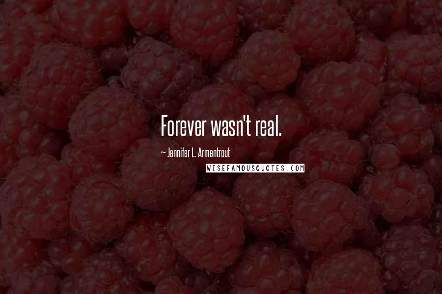 Jennifer L. Armentrout Quotes: Forever wasn't real.