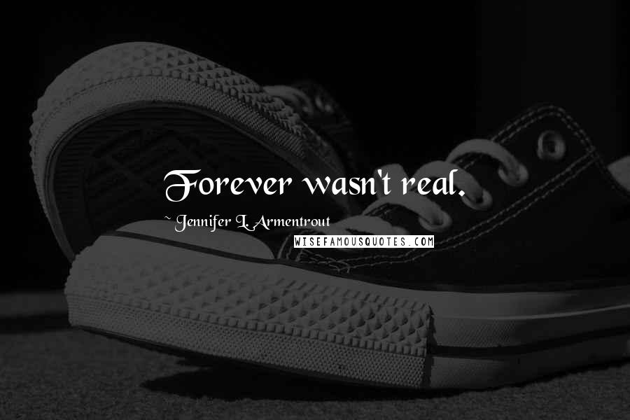 Jennifer L. Armentrout Quotes: Forever wasn't real.