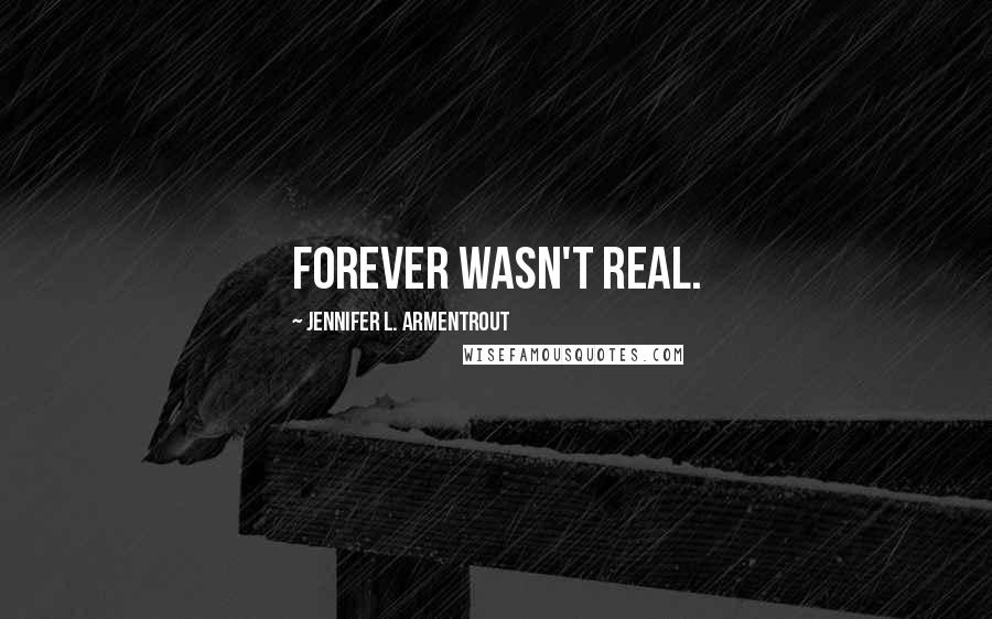 Jennifer L. Armentrout Quotes: Forever wasn't real.