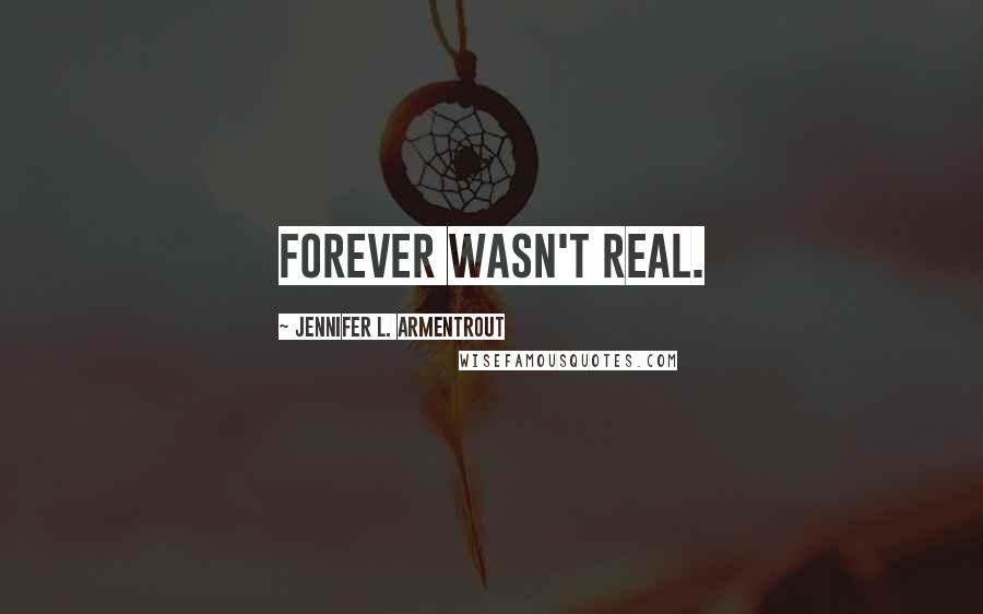 Jennifer L. Armentrout Quotes: Forever wasn't real.