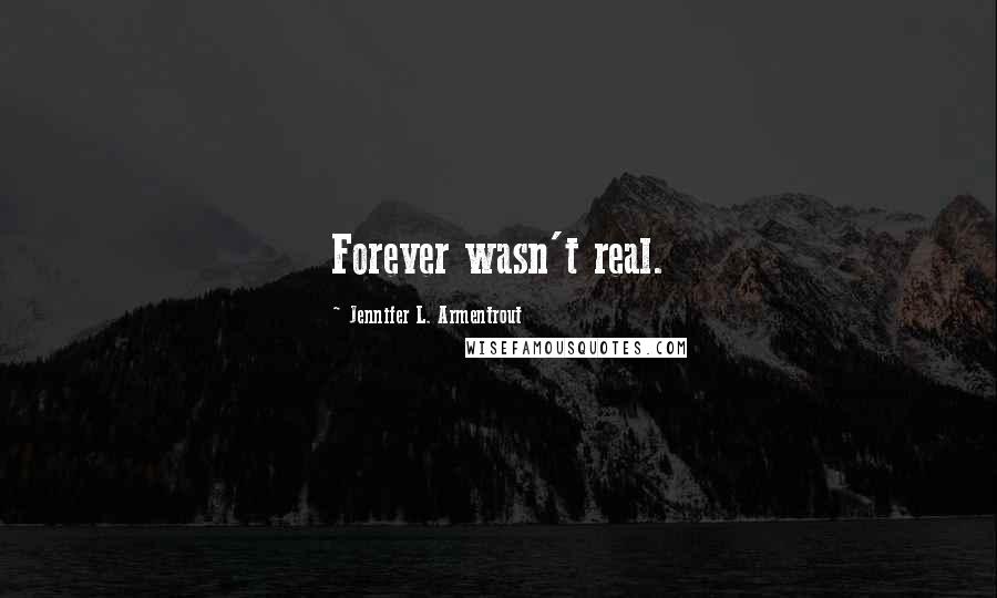 Jennifer L. Armentrout Quotes: Forever wasn't real.