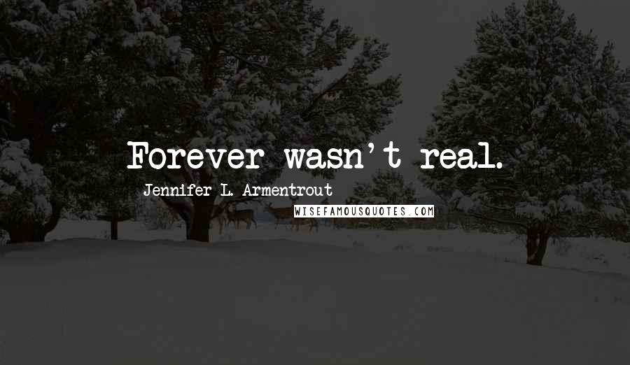 Jennifer L. Armentrout Quotes: Forever wasn't real.