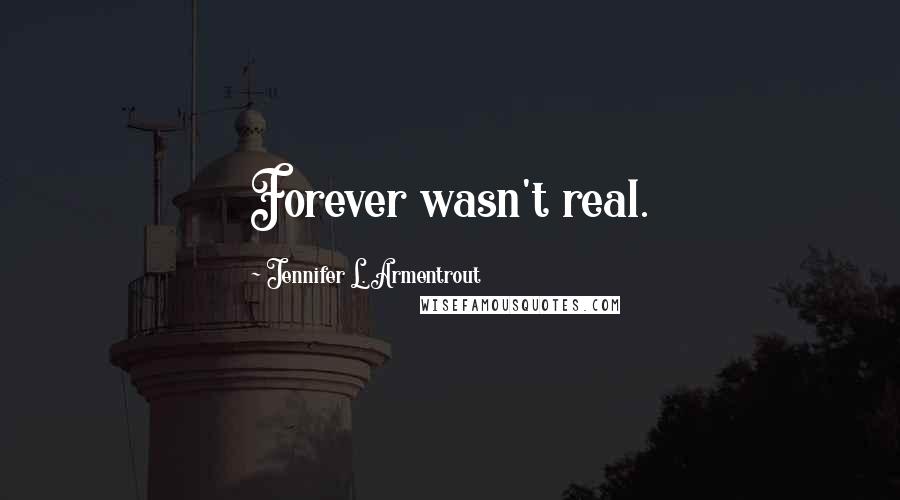 Jennifer L. Armentrout Quotes: Forever wasn't real.